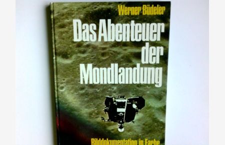 Das Abenteuer der Mondlandung : Bilddokumentation in Farbe.   - Werner Büdeler. Red.: Werner Kirchesch. Zeichn.: Günter Radtke