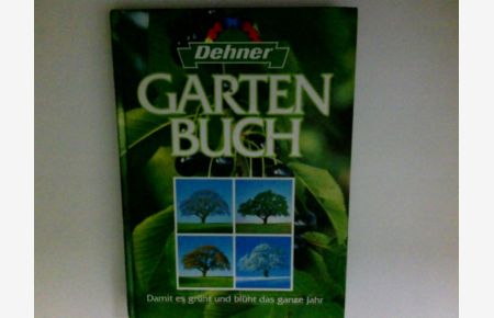 Gartenbuch. Damit es grünt und blüht das ganze Jahr  - Dehner