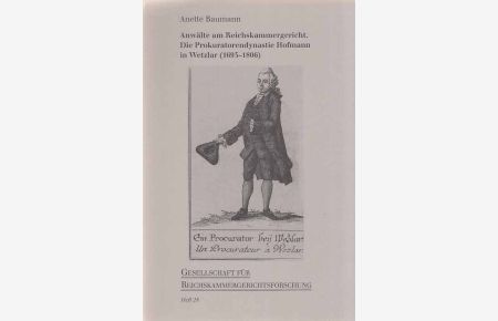 Anwälte am Reichskammergericht. Die Prokuratorendynastie Hofamnn in Wetzlar (1693-1806).   - Heft 28 / Gesellschaft für Reichskammergerichtsforschung.