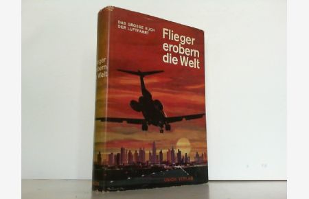 Flieger erobern die Welt. Das große Buch der Luftfahrt.