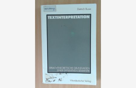 Textinterpretation.   - Sprachtheoretische Grundlagen einer explikativen Semantik