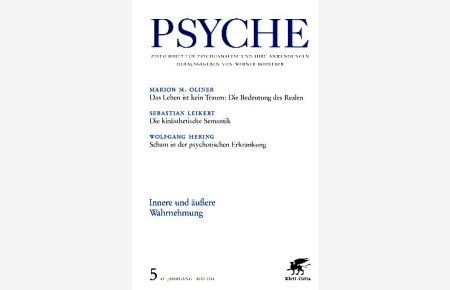 Psyche. 65. Jg. Heft 5. Mai 2011. Zeitschrift für Psychoanalyse und ihre Anwendungen.   - Innere und äußere Wahrnehmung.