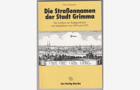 Straßennamen der Stadt Grimma. Ein Lexikon zur Stadtgeschichte mit Stadtlänen von 1850 und 1925