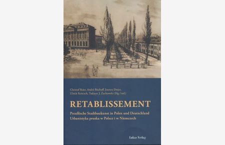 Retablissement. Preußische Stadtbaukunst in Polen und Deutschland.   - Mit Ulrich Reinisch und Tadeusz J. Zuchowski.