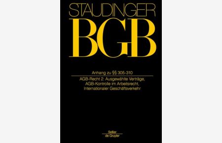 J. von Staudingers Kommentar zum BGB / Anh zu §§ 305-310  - (AGB-Recht 2: Ausgewählte Verträge; AGB-Kontrolle im Arbeitsrecht; Internationaler Geschäftsverkehr)