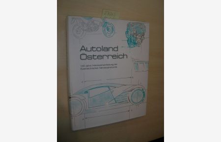 Autoland Österreich.   - 100 Jahre Interessenvertretung der Österreichischen Fahrzeugindustrie.