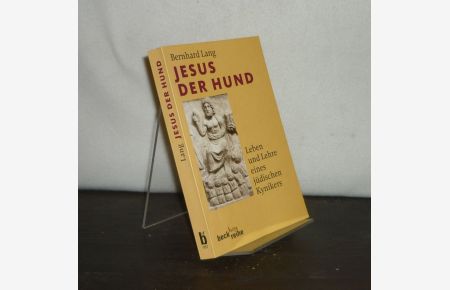 Jesus, der Hund. Leben und Lehre eines jüdischen Kynikers. [Von Bernhard Lang].