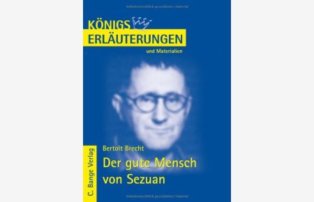 Erläuterungen zu Bertolt Brecht, Der gute Mensch von Sezuan.   - von Horst Grobe / Königs Erläuterungen und Materialien ; Bd. 186