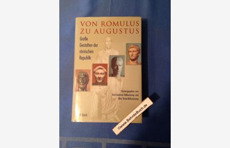 Von Romulus zu Augustus : große Gestalten der römischen Republik.   - hrsg. von Karl-Joachim Hölkeskamp und Elke Stein-Hölkeskamp