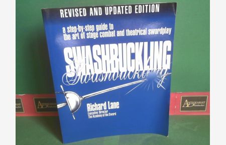 Swashbuckling - A Step-By-Step Guide to the Art of Stage Combat & Theatrical Swordplay .