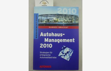 Autohaus-Management 2000 : [Strategien für erfolgreiche Automobilbetriebe].   - Management 2010