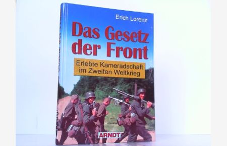 Das Gesetz der Front. Erlebte Kameradschaft im Zweiten Weltkrieg.