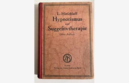 Hypnotismus und Suggestivtherapie. Ein kurzes Lehrbuch für Ärzte und Studierende.
