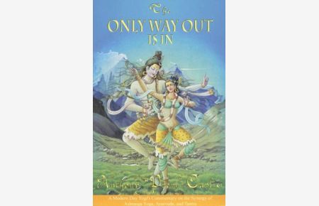 The Only Way Out Is In  - A Modern Day Yogi's Commentary on the Synergy of Ashtanga Yoga, Ayurveda and Tantra