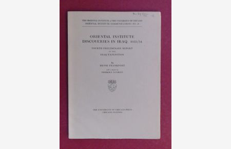 Oriental Institute discoveries in Iraq, 1933 / 34.   - Fourth preliminary report of the Iraq expedition. Volume 19 in the series Oriental Institute Communications.