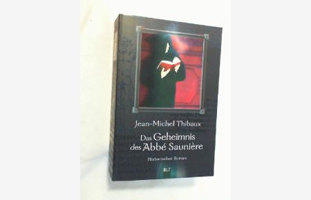 Das Geheimnis des Abbé Saunière : historischer Roman.