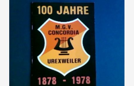 100 Jahre M. G. V. Concordia Urexweiler 1878-1978  - Festschrift zur Verleihungder Zelter Plakette