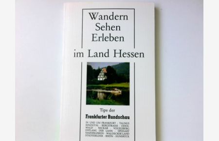 Wandern - sehen - erleben im Land Hessen; Teil: [Bd. 1].   - [Autoren: ...]