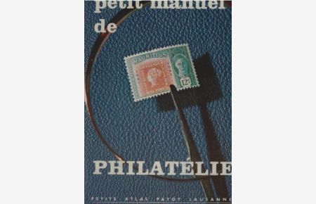 Petit manuel de philatélie.   - (= Petits atlas Payot Lausanne, 35).