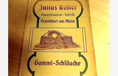 Preis-Liste über Gummi-Schläuche für technische Zwecke 1906.   - von Julius Roller Gummiwaren-Fabrik Frankfurt am Main. Anbei: Preis-Liste 1904.