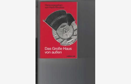 Das Große Haus von außen.   - Erfahrungen im Umgang mit der Machtzentrale in der DDR. Herausgegeben von Hans Modrow.