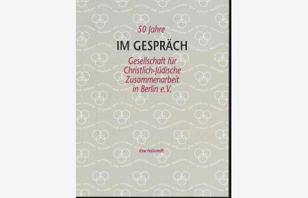 Im Gespräch. 50 Jahre Gesellschaft für Christlich-Jüdische Zusammenarbeit  - in Berlin e.V. Eine Festschrift.
