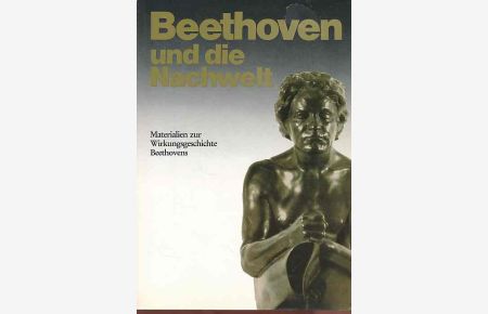 Beethoven und die Nachwelt. Materialien zur Wirkungsgeschichte Beethovens.   - Beethoven-Haus Bonn.