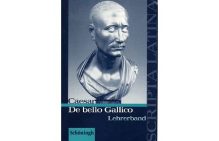 Scripta Latina / Caesar, De bello Gallico: Lehrerband von Jörgen Vogel (Herausgeber), Benedikt van Vugt (Herausgeber), Theodor van Vugt (Herausgeber)
