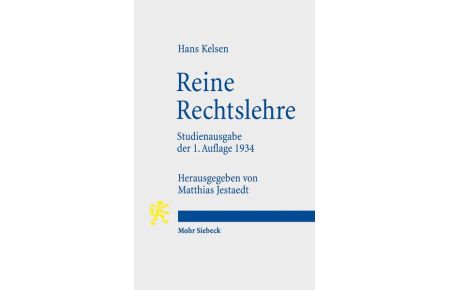 Reine Rechtslehre. Einleitung in die rechtswissenschaftliche Problematik. Studienausg. d. 1. Aufl. 1934, hg. u. eingeleitet v. Matthias Jestaedt.