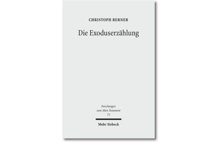 Die Exoduserzählung. Das literarische Werden einer Ursprungslegende Israels  - (Forschungen z. Alten Testament (FAT); Bd. 73).