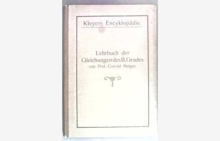 Lehrbuch der Gleichungen des II. Grades (Quadratische Gleichungen) mit zwei und mehreren Unbekannten  - Kleyers Encyklopädie.