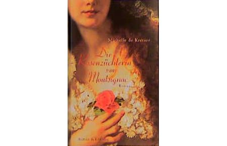 Die Rosenzüchterin von Montsignac : Roman  - Michelle de Kretser. Aus dem Engl. von Andrea Voss