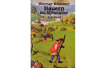 Bauern im Mittelalter : sozialgeschichtl. Unters. zum Wandel bäuerl. Lebensverhältnisse.   - Werner Rösener