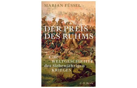 Der Preis des Ruhms. Eine Weltgeschichte des Siebenjährigen Krieges. 1753-1764.