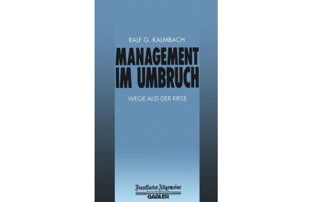 Management im Umbruch: Wege aus der Krise (FAZ - Gabler Edition)