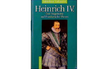 Heinrich IV. : der Hugenotte auf Frankreichs Thron.   - Madeleine Marie Louise Saint-René Taillandier. [Aus dem Franz. von Hermann Rinn] / Diederichs