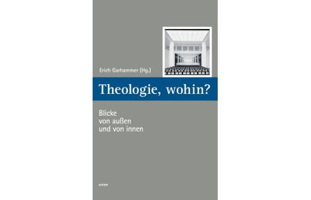 Theologie, wohin ? Blicke von außen und von innen. Würzburger Theologie (WTh) Band 6.