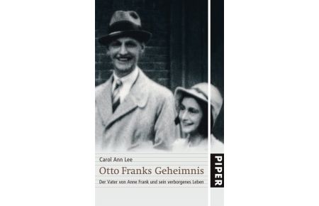 Otto Franks Geheimnis. Der Vater von Anne Frank und sein verborgenes Leben. Aus dem Englischen übersetzt von Renate Weitbrecht und Helmut Dierlamm.