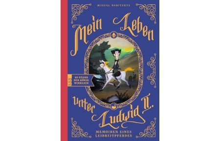 Mein Leben unter Ludwig II. : Memoiren eines Leibreitpferdes. Eine Graphic Novel