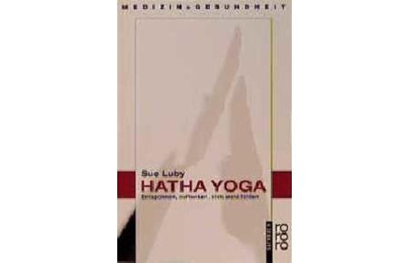 Hatha-Yoga : entspannen, auftanken, sich wohl fühlen.   - Sue Luby. Aus d. Amerikan. von Brigitte Stein / Rororo ; 8592 : rororo-Sachbuch : Medizin und Gesundheit