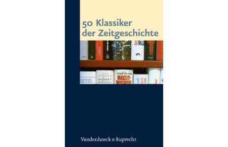 50 Klassiker der Zeitgeschichte Gebundene Ausgabe von Jürgen Danyel (Herausgeber), Jan-Holger Kirsch (Herausgeber), Martin Sabrow (Herausgeber)