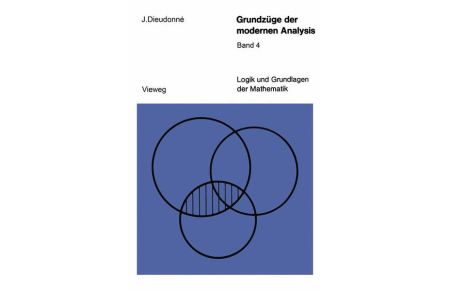 Dieudonné, Jean Alexandre: Grundzüge der modernen Analysis; Bd. 4.   - [Übers. aus d. Franz.: Herbert Kurke ...] / Logik und Grundlagen der Mathematik ; Bd 19