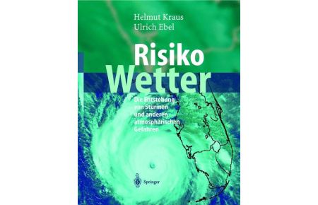 Risiko Wetter : die Entstehung von Stürmen und anderen atmosphärischen Gefahren.   - ; Ulrich Ebel