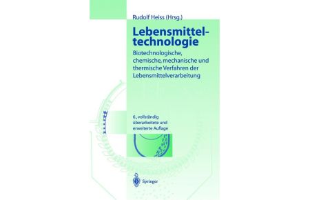 Lebensmitteltechnologie: Biotechnologische, chemische, mechanische und thermische Verfahren der Lebensmittelverarbeitung [Hardcover] Heiss, Rudolf