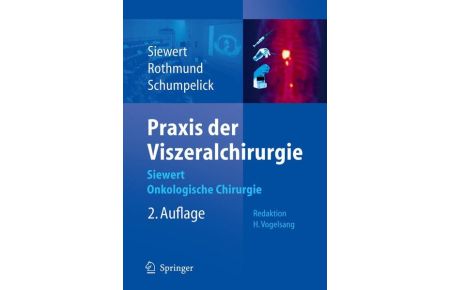Praxis der Viszeralchirurgie: Onkologische Chirurgie Gebundene Ausgabe von J. R. Siewert (Herausgeber), Matthias Rothmund (Herausgeber), Volker Schumpelick (Herausgeber)