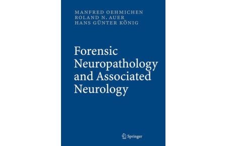 Forensic Neuropathology and Associated Neurology: Textbook and Atlas Oehmichen, Manfred; Auer, Roland N. ; König, Hans Günter and Jellinger, Kurt A.