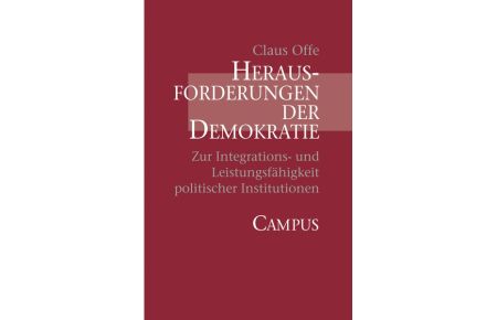 Herausforderungen der Demokratie  - Zur Integrations- und Leistungsfähigkeit politischer Institutionen