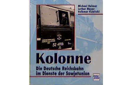 Reimer Meyer Kubitzki Kolonne Die Deutsche Reichsbahn im Dienste der Sowjetunion 