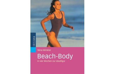 Beach-Body : In vier Wochen zur Idealfigur.   - Irisiana