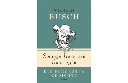 Solange Herz und Auge offen : die schönsten Gedichte  - Wilhelm Busch ; ausgewählt von Kim Landgraf